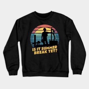 Is It Summer Break Yet - Last School Day Teacher Student Crewneck Sweatshirt